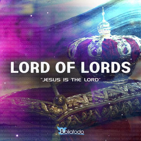 Meaning of LORD OF LORDS Jesus’ names