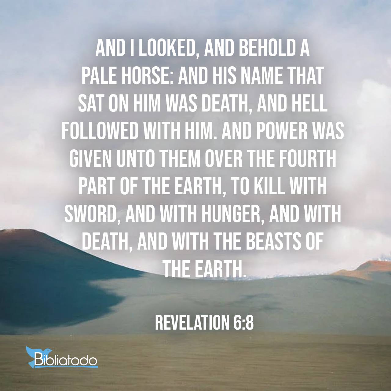 Revelation 68 KJV And I looked, and behold a pale horse and his