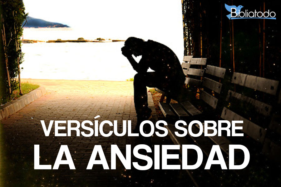 21 Versículos de la Biblia sobre la Ansiedad