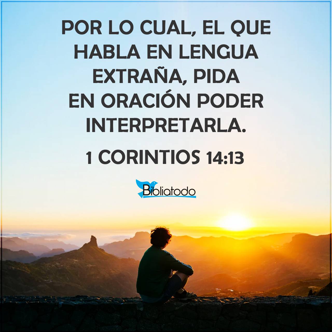 1 Corintios 14:13 RV1960 - Por lo cual, el que habla en lengua extraña ...