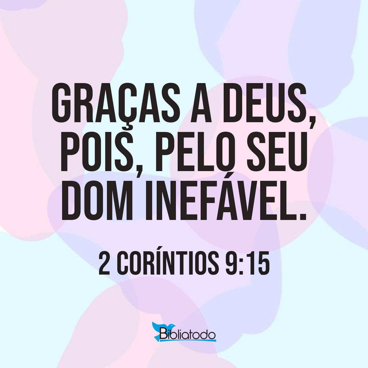 2 Coríntios 9:15 BPT09 - Graças a Deus pelo seu dom maravilhoso.
