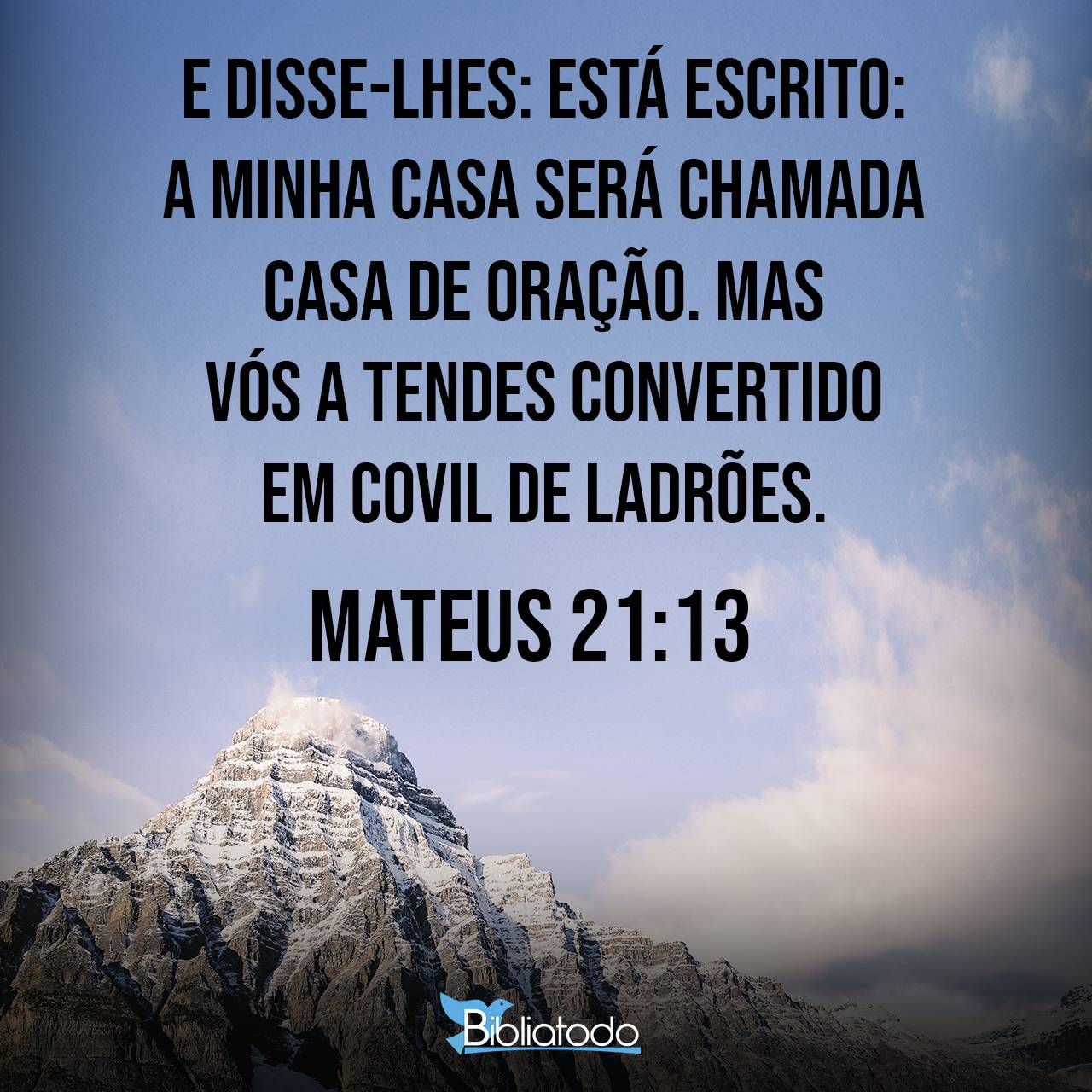 Mateus 21:13 ARC - E disse-lhes: Está escrito: A minha casa será ...