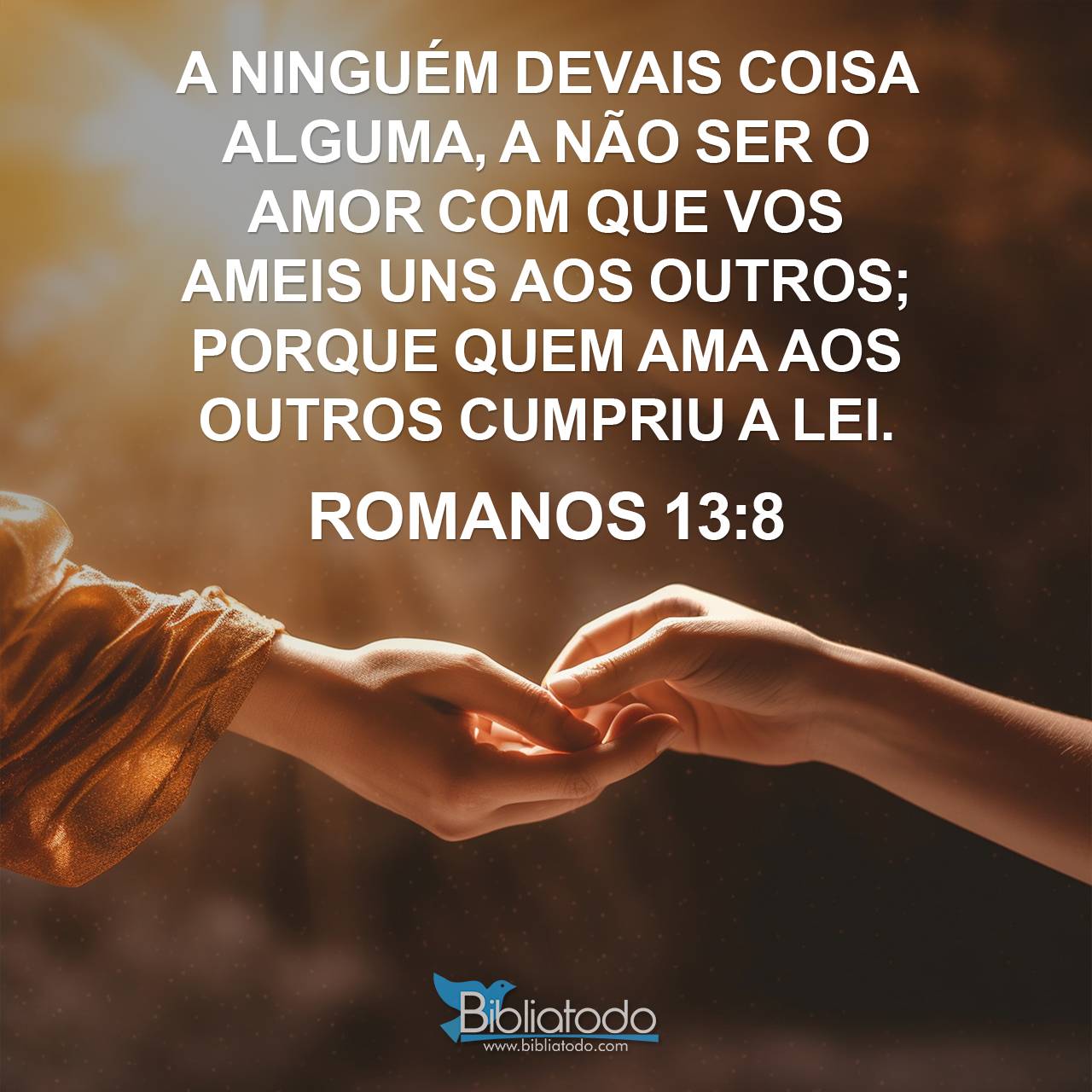 Romanos 13:8 ARC - A ninguém devais coisa alguma, a não ser o amor com ...