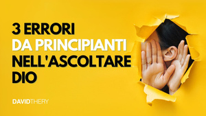 Tre Errori Da Principianti Nell'ascoltare Dio