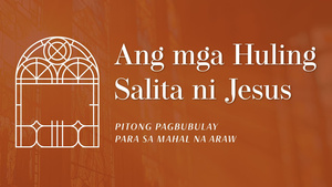 ANG MGA HULING SALITA NI JESUS: Pitong Pagbubulay Para sa Mahal na Araw