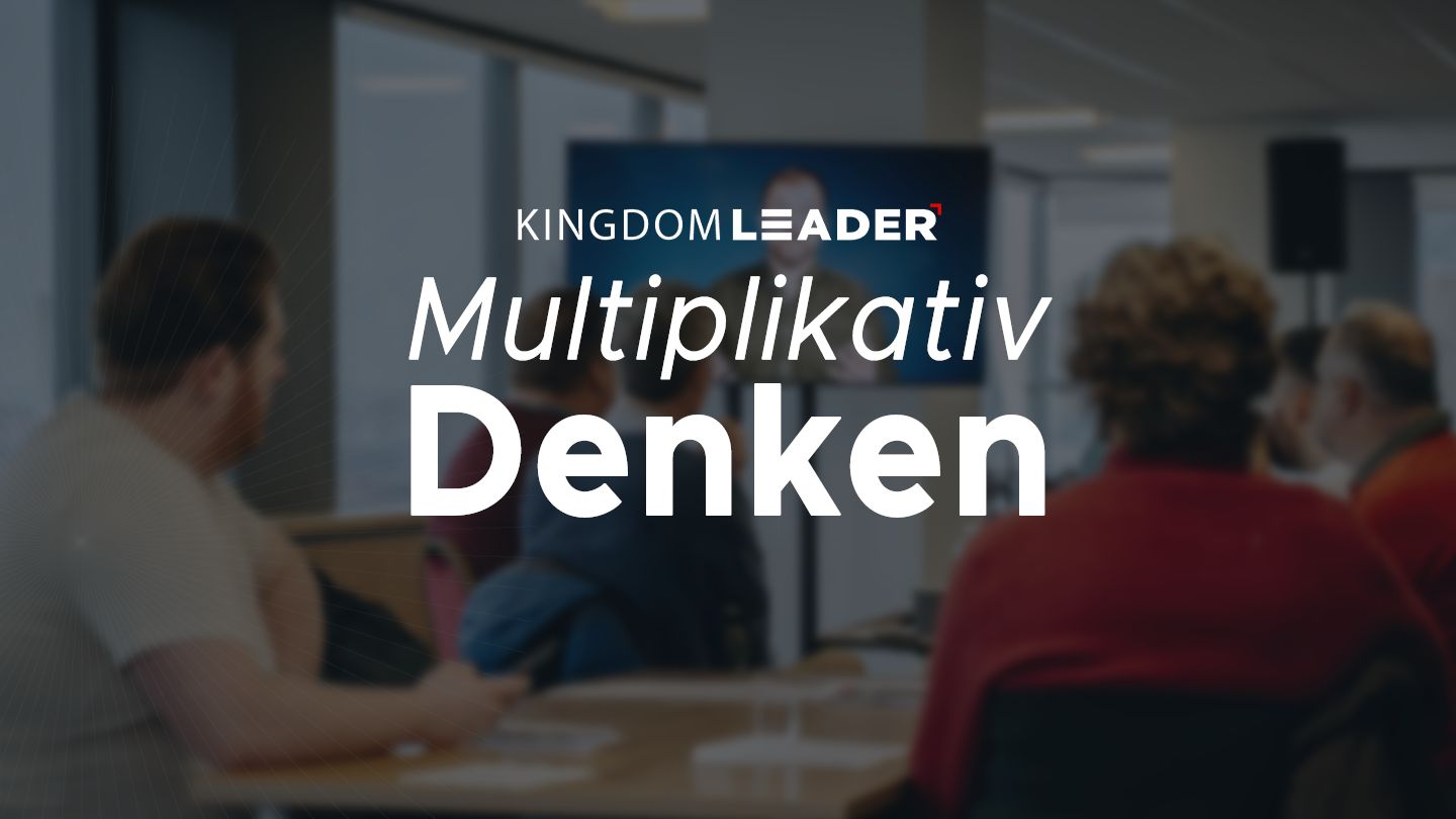 Kingdom Leader – Multiplikativ Leiten