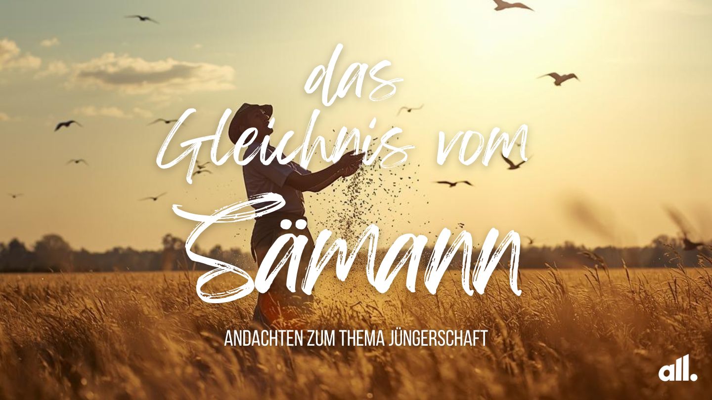 Das Gleichnis vom Sämann - Andachten zum Thema Jüngerschaft