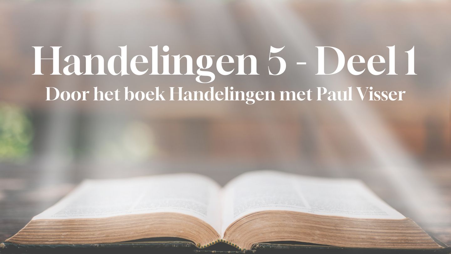 Door het boek Handelingen 5 met Paul Visser (Deel 1)