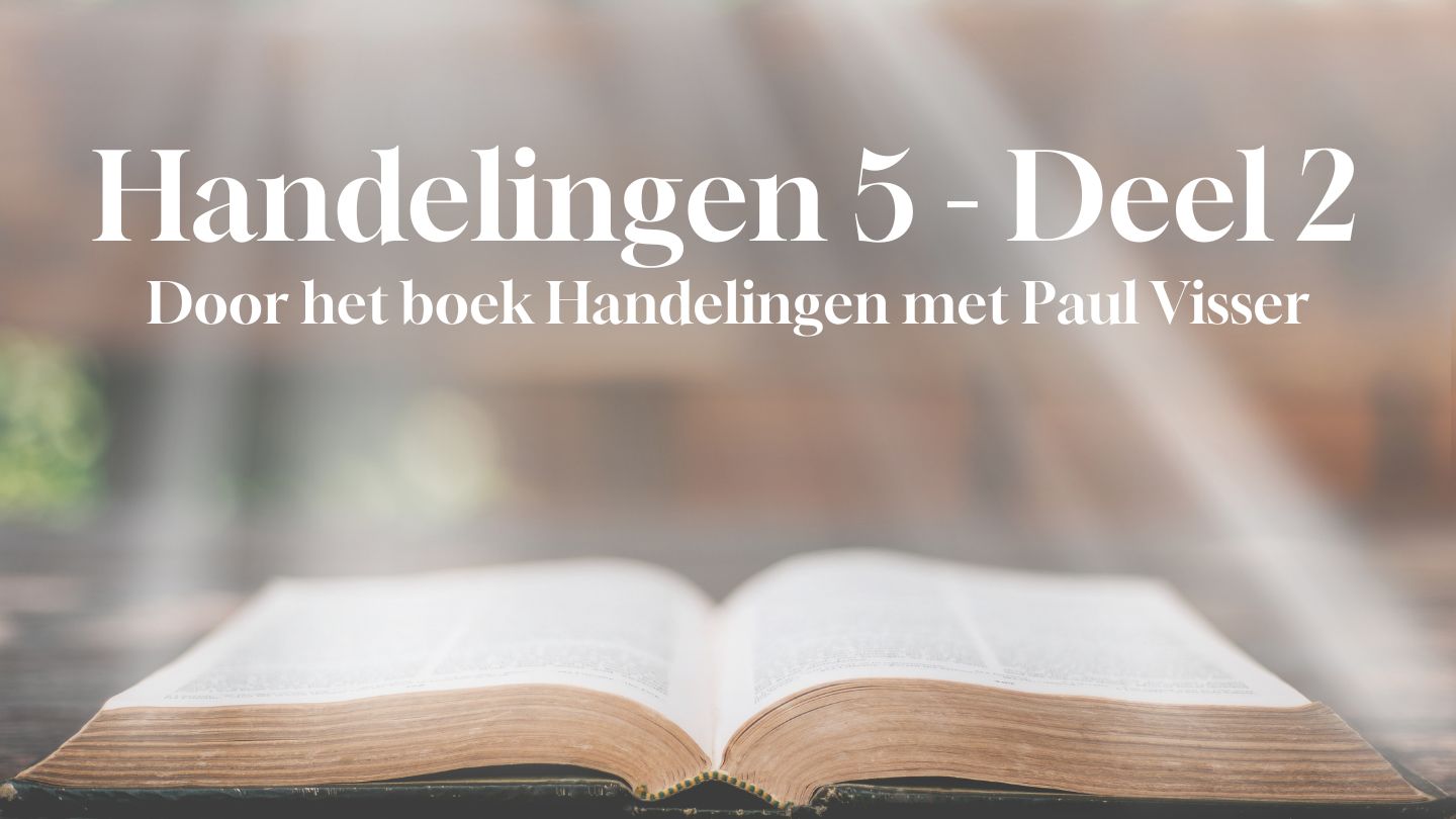 Door het boek Handelingen 5 met Paul Visser (Deel 2)