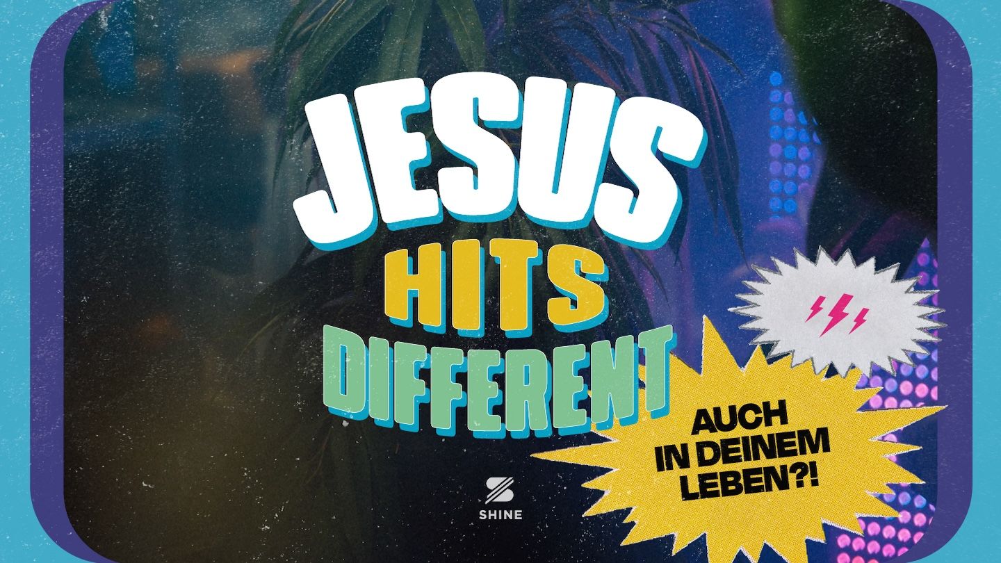 Jesus hits different - auch in deinem Leben?!