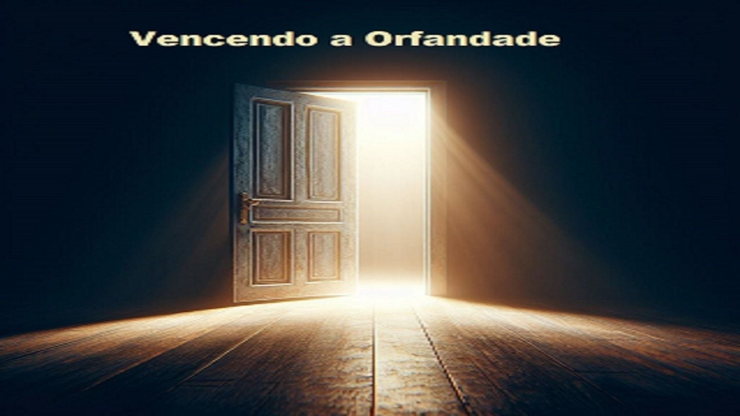Vencendo a Orfandade