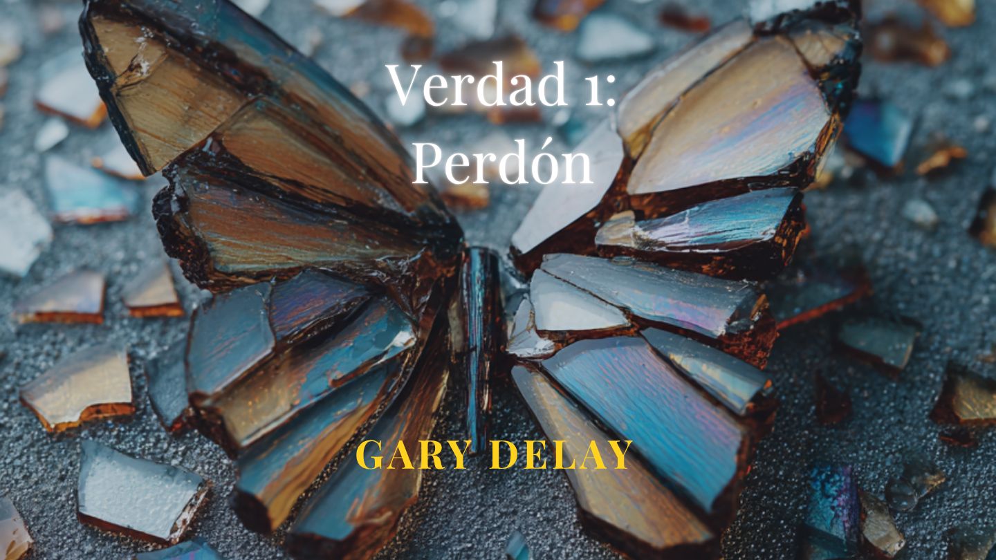 Verdad 1: Transformar Mediante El Perdón