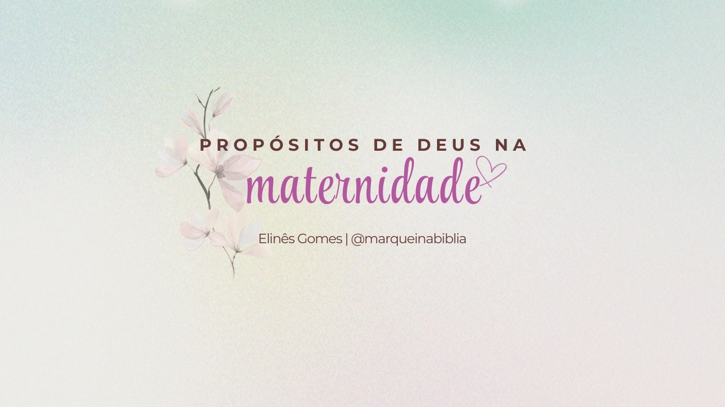 Propósitos de Deus na maternidade