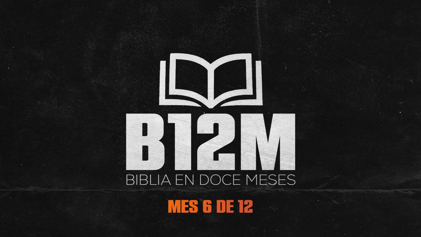 Biblia en Doce Meses | Mes 6 De 12