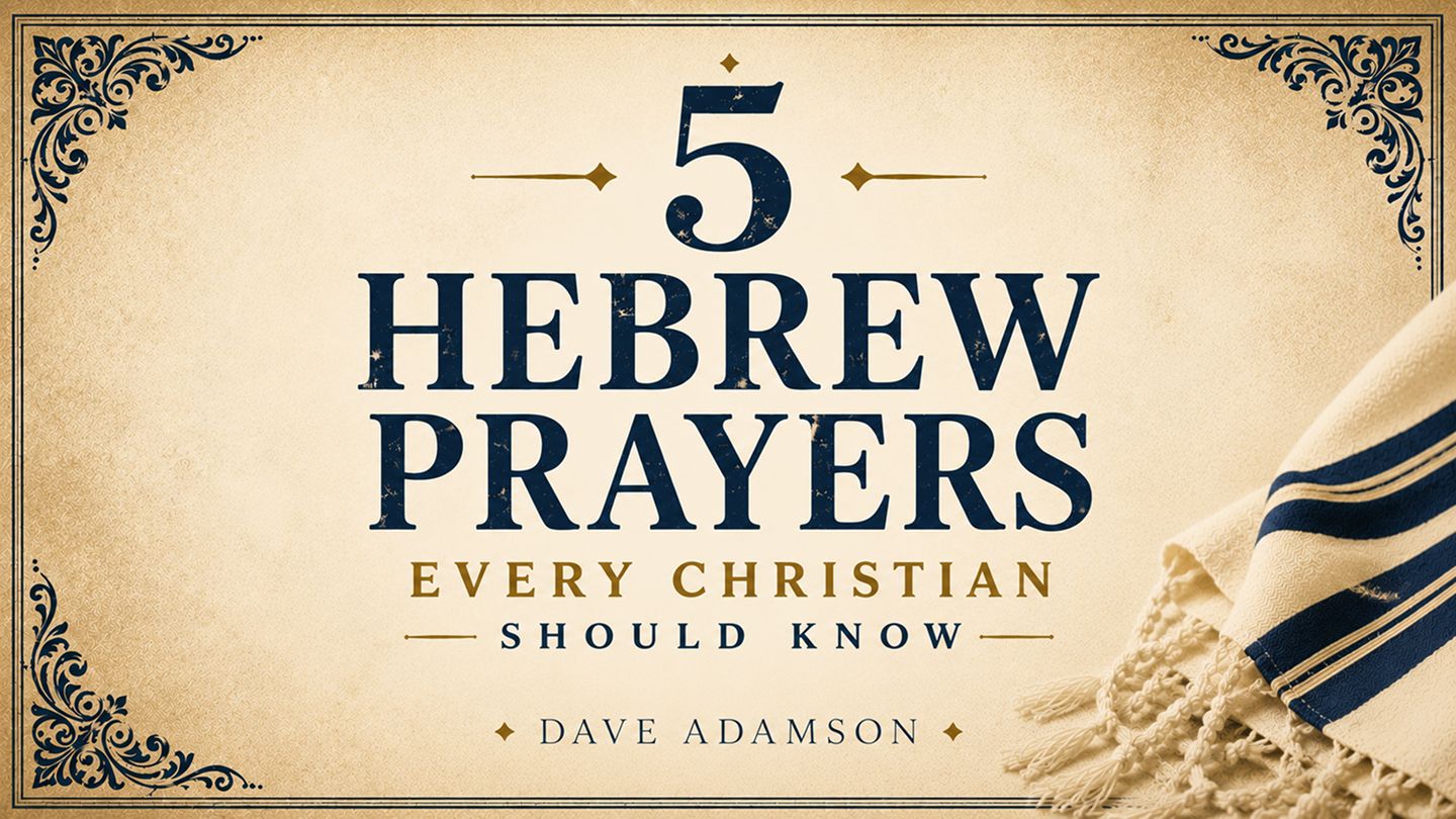 5 Hebrew Prayers Every Christian Should Know