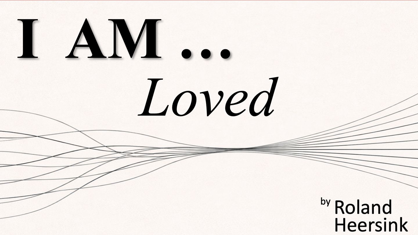 I AM... Loved