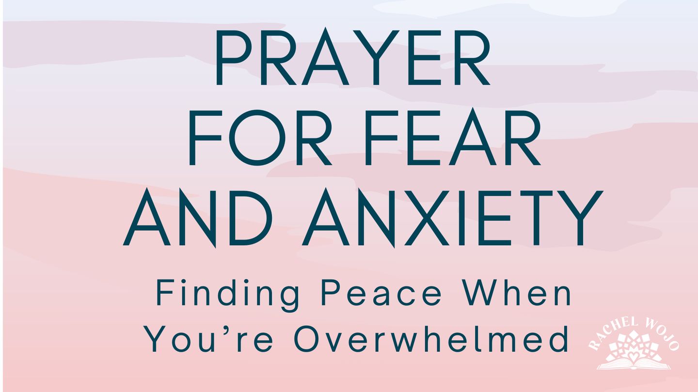 Prayer for Fear and Anxiety: Finding Peace When You're Overwhelmed