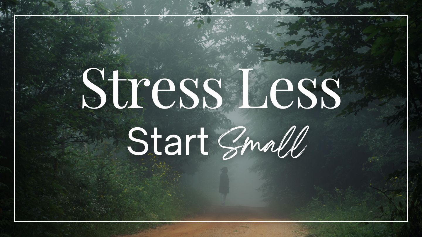 Stress Less, Start Small: How God and Brain Science Shape Lasting Peace