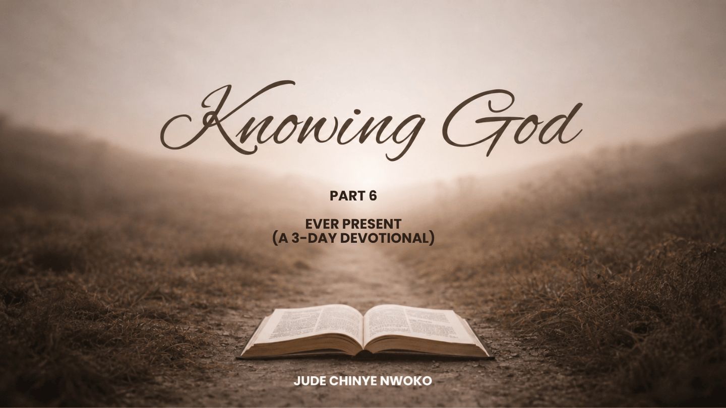 Knowing God (Part 6): Ever Present